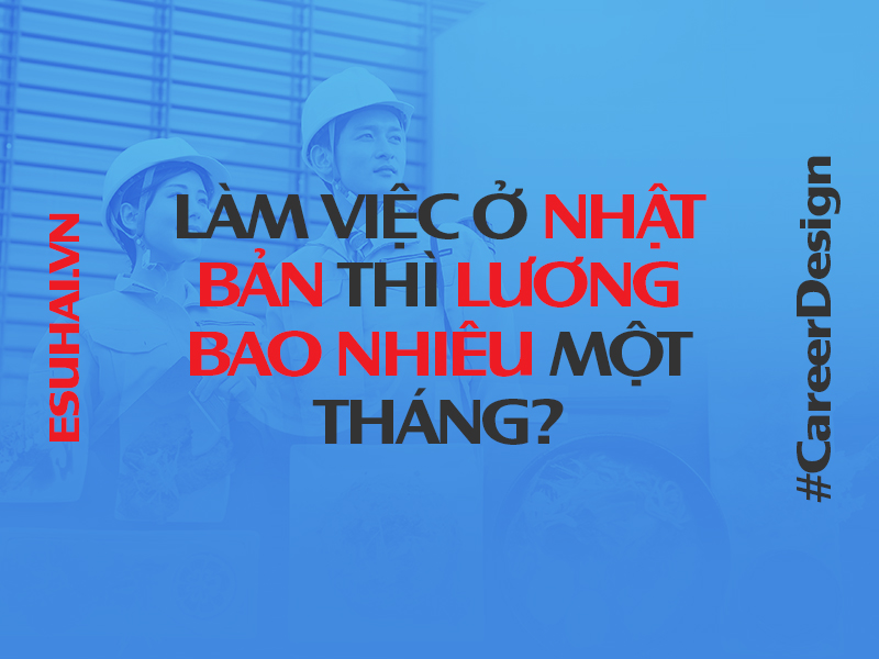 lam-viec-o-nhat-luong-bao-nhieu-mot-thang