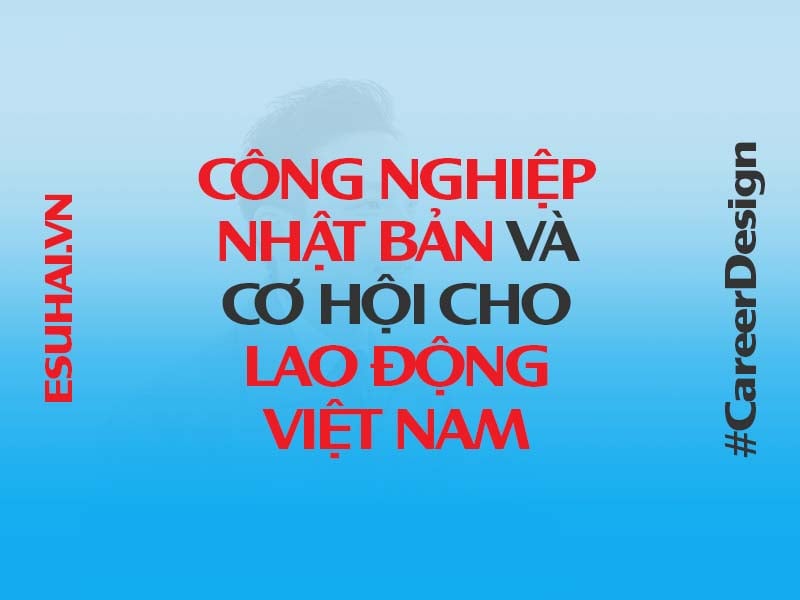 cong-nghiep-nhat-ban-va-co-hoi-cho-lao-dong-viet