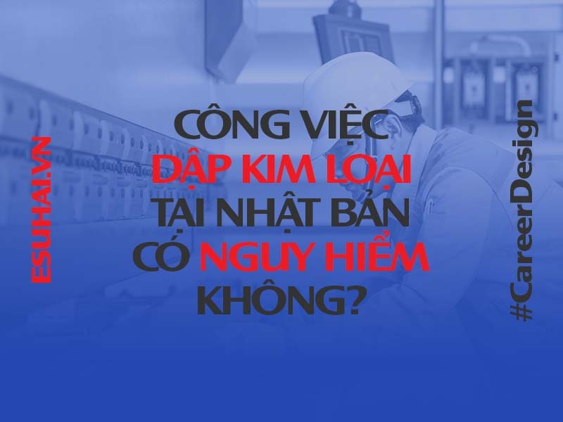 cong-viec-dap-kim-loai-tai-nhat-ban-co-nguy-hiem-khong